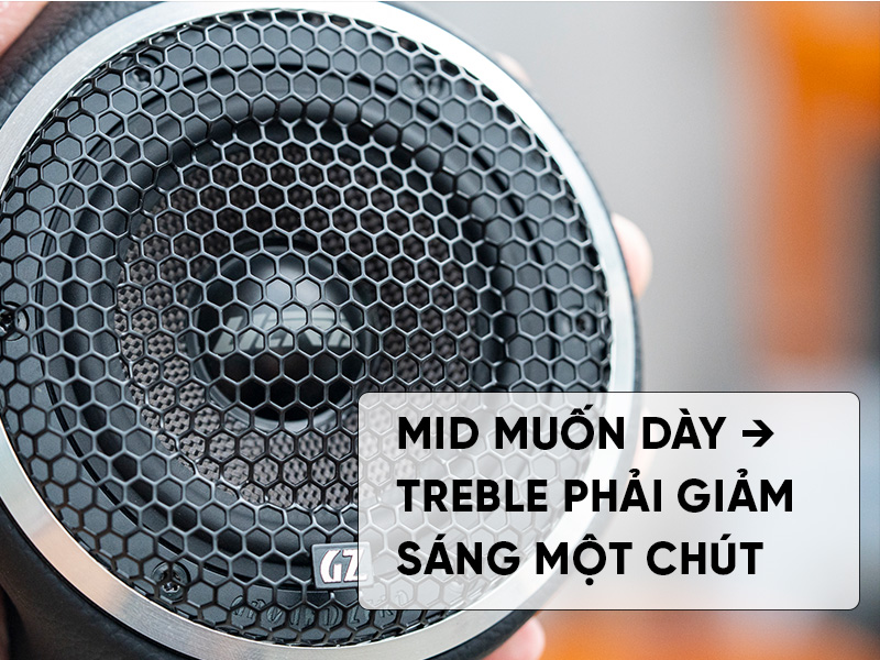 Mid Muốn Dày, Treble Phải Giảm Sáng Chút