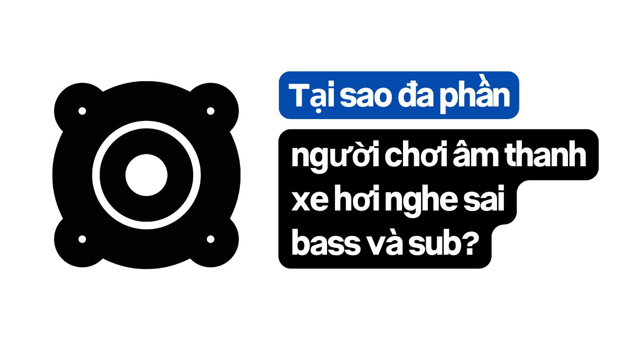 Tại Sao đa Phần Người Chơi Nghe Sai Bass Sub