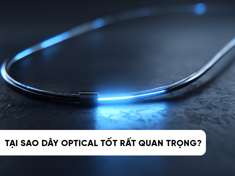 Tầm Quan Trọng Của Việc Chọn Dây Optical Tốt