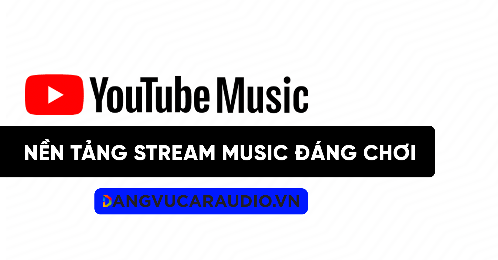 Youtube music là nền tảng stream đáng chơi