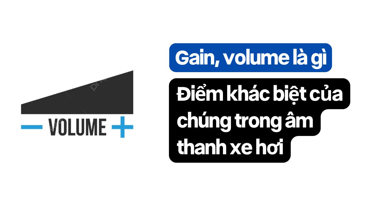 điểm Khác Biệt Gain Và Volume Trên Xe Hơi