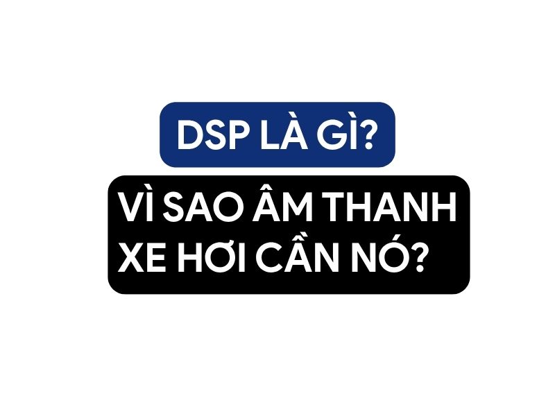 DSP Là Gì - đăng vũ car audio
