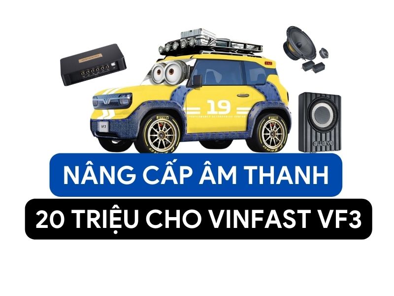 Cấu hình độ âm thanh 20 triệu cho Vinfast VF3