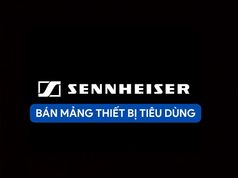 Sennheiser Bán Mảng Thiết Bị Tiêu Dùng