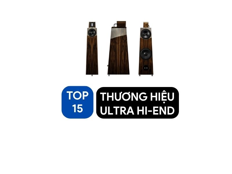 TOP 15 Thương Hiệu Ultra Hi End