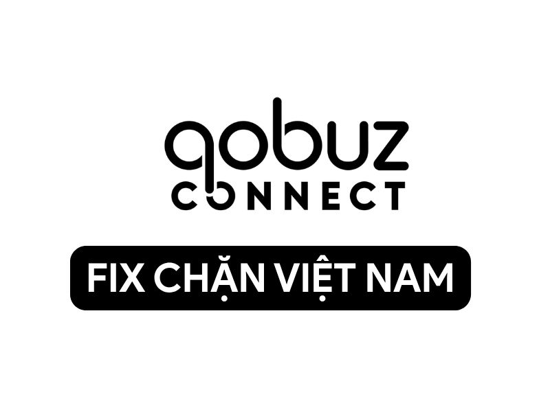 Hướng dẫn cách fix Qobuz bị chặn ở Việt Nam